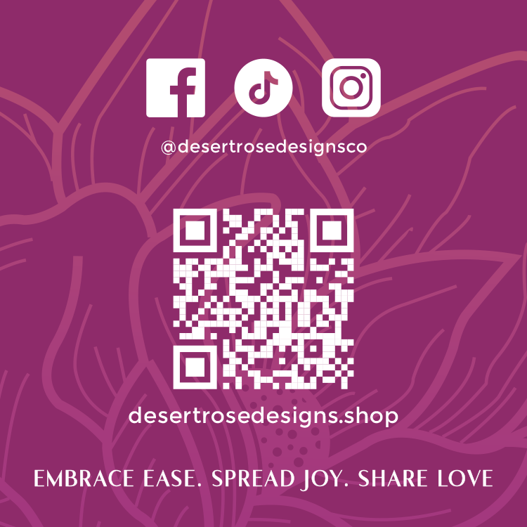 Social media icons (Facebook, TikTok, Instagram) with the handle @desertrosedesignsco and a QR code on a purple background with floral line art. The website desertrosedesigns.shop and the words "Embrace ease, spread joy, share love" are also visible.