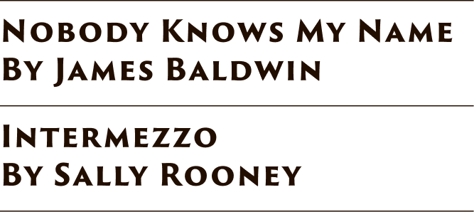 Text listing the titles of two musical compositions: "Nobody Knows My Name" by James Baldwin and "Intermezzo" by Sally Rooney.