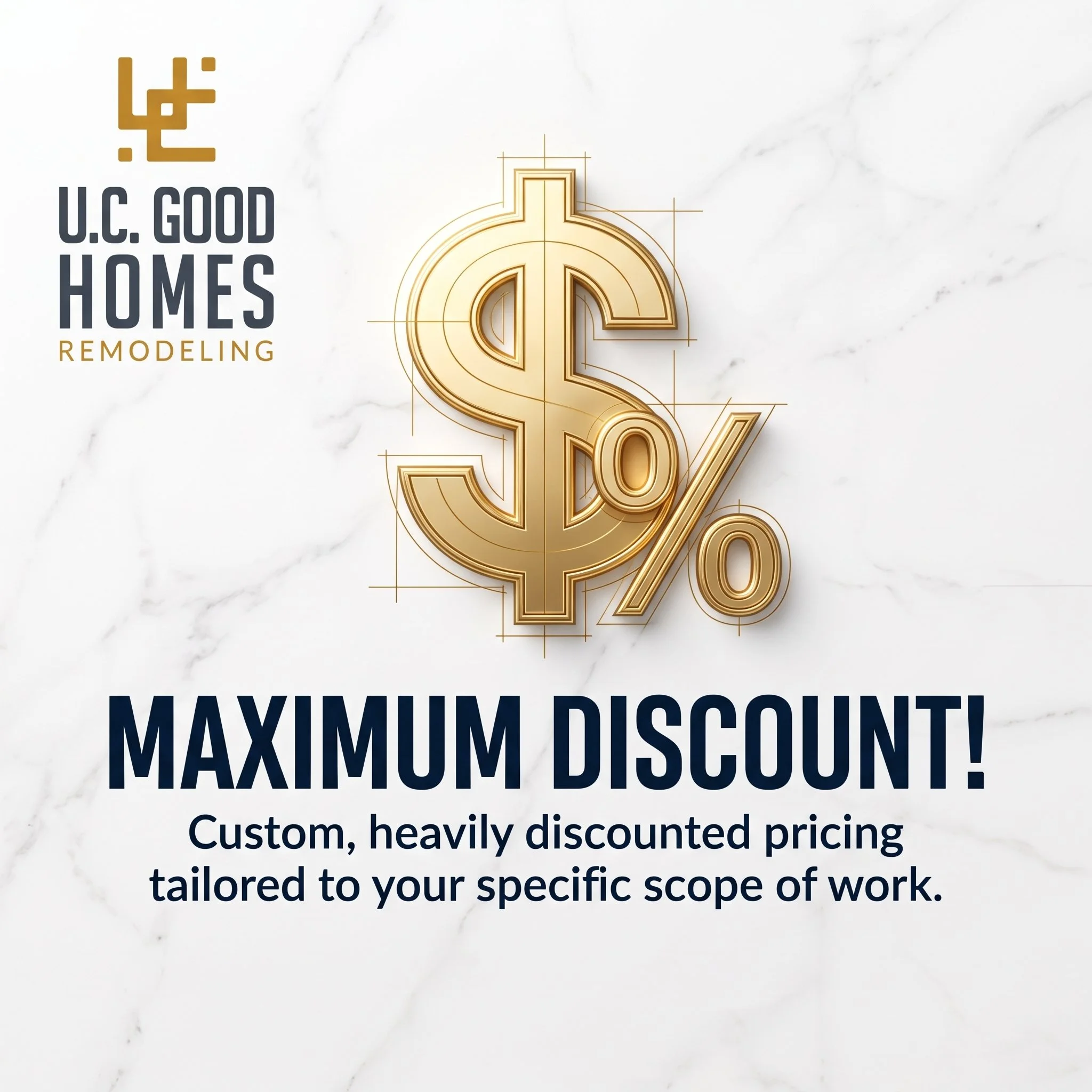 Text on a marble background promoting U.C. Good Homes Remodeling with a gold dollar sign logo. The text reads "Maximum Discount! Custom, heavily discounted pricing tailored to your specific scope of work." Home remodeling deals, renovation specials, 