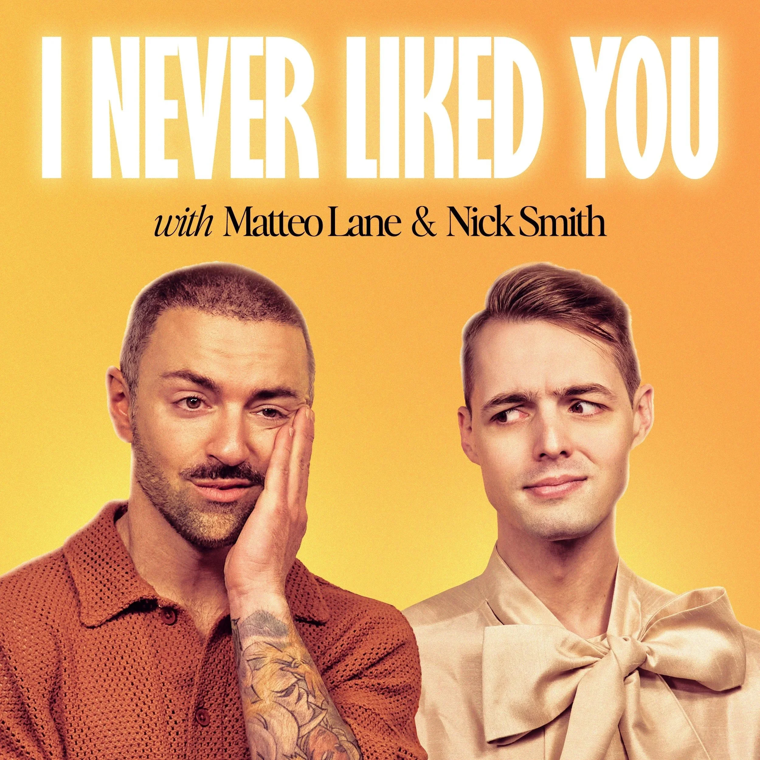 Two men with styled hair and retro fashion pose against a yellow background, with the words 'I NEVER LIKED YOU' and 'with Matteo Lane & Nick Smith' above them.