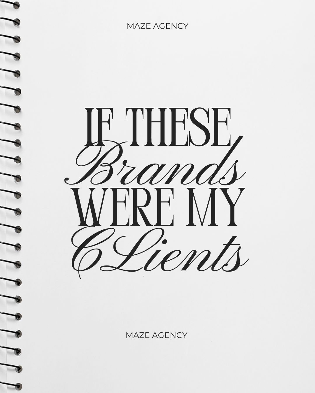 Spiral notebook page with bold typography reading “If these brands were my clients,” labeled Maze Agency.