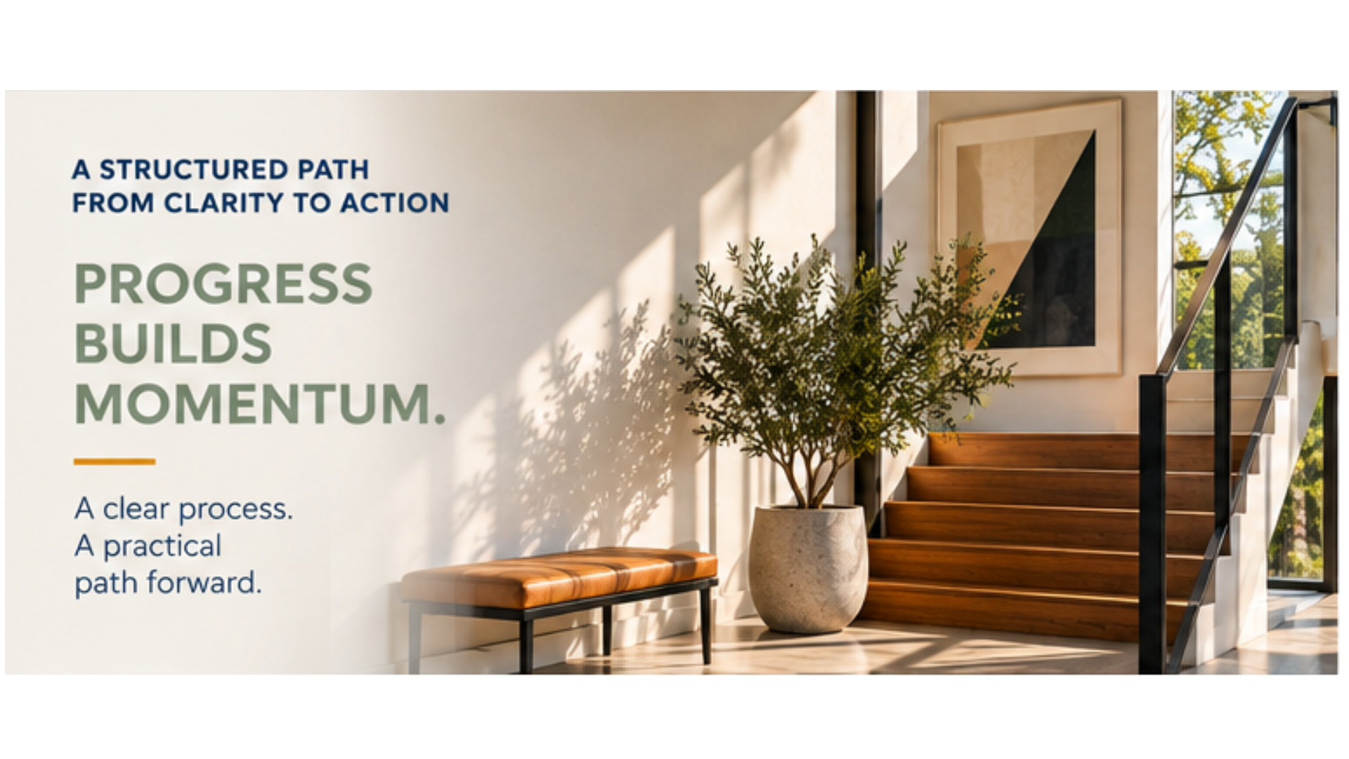 A structured path from clarity to action. Progress builds momentum. A clear process. A practical path forward. Sunlit staircase beside a potted tree.