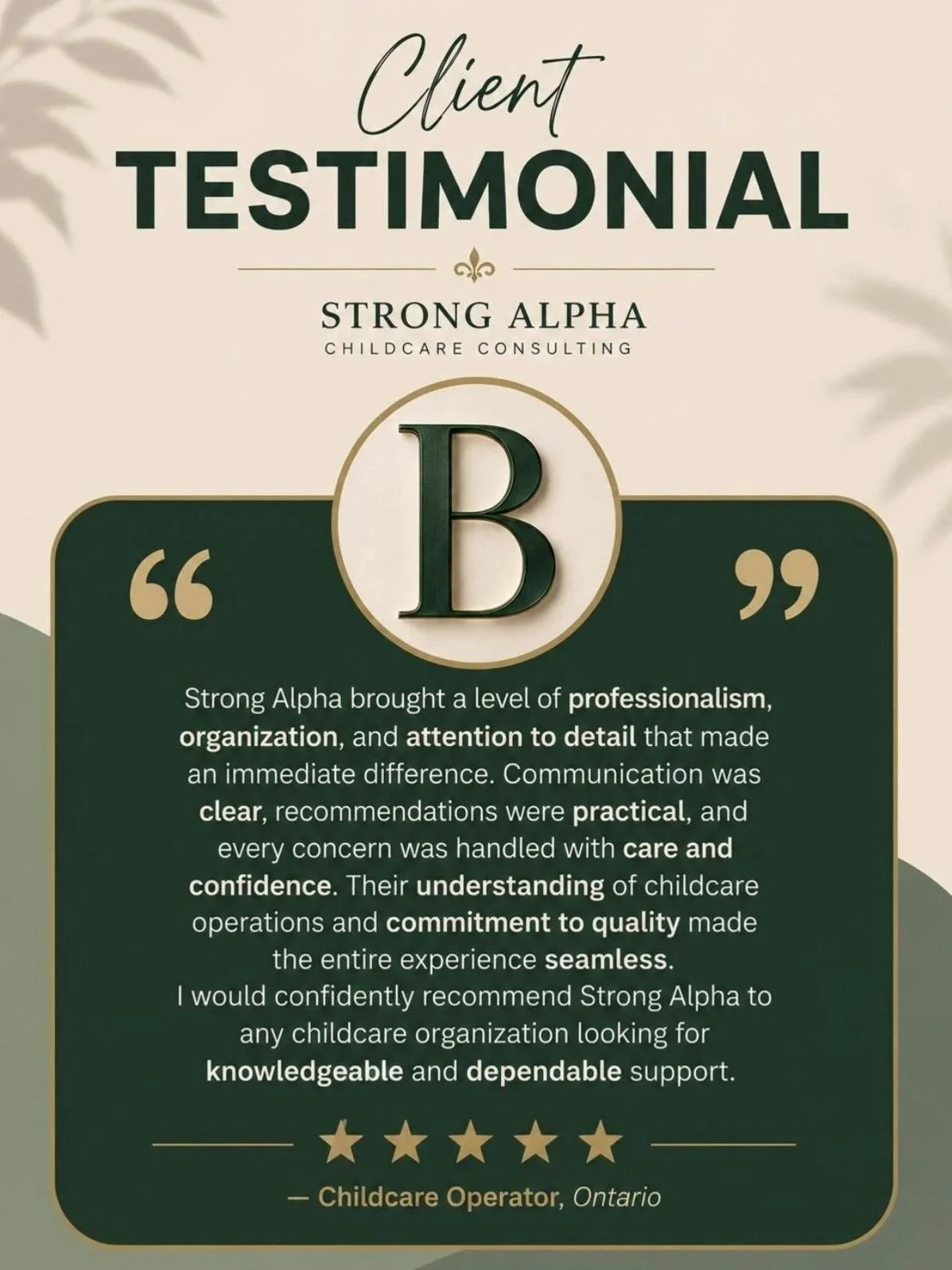Client testimonial for Strong Alpha childcare consulting featuring a large letter B, with a quote praising their professionalism, organization, attention to detail, clear communication, practical recommendations, and commitment to quality, authored by a childcare operator from Ontario.