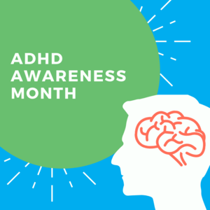 ADHD Awareness Month: Debunking Myths &amp; More