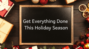 How to Get Everything Done This Holiday Season