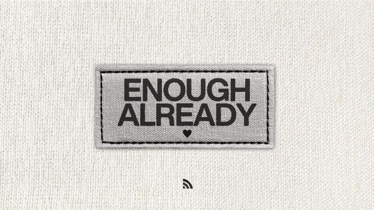 Enough Already sermon series artwork on a fabric label with a small heart.