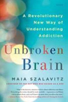 Book cover for "Unbroken Brain: A Revolutionary New Way of Understanding Addiction" by Maia Szalavitz.