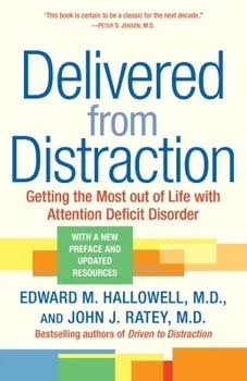 Book cover for "Delivered from Distraction: Getting the Most Out of Life with Attention Deficit Disorder" by Edward M. Hallowell, M.D., and John J. Ratey, M.D.