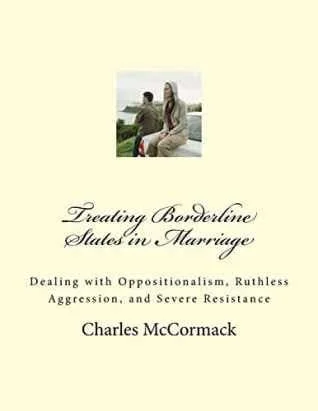 Book cover titled “Treating Borderline States in Marriage: Dealing with Oppositionalism, Ruthless Aggression, and Severe Resistance” by Charles McCormack, featuring a seated couple.
