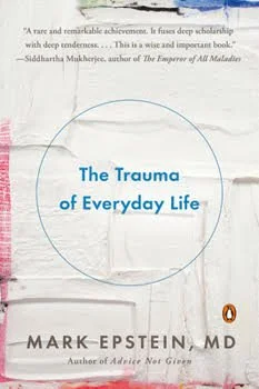 Book cover of "The Trauma of Everyday Life" by Mark Epstein, MD