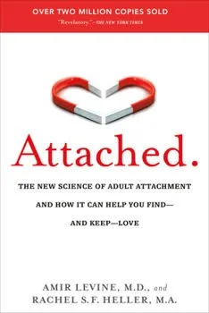 Book cover of "Attached: The New Science of Adult Attachment and How It Can Help You Find—and Keep—Love" by Amir Levine and Rachel S. F. Heller.