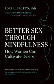 Book cover for Better Sex Through Mindfulness: How Women Can Cultivate Desire by Lori A. Brotto, PhD