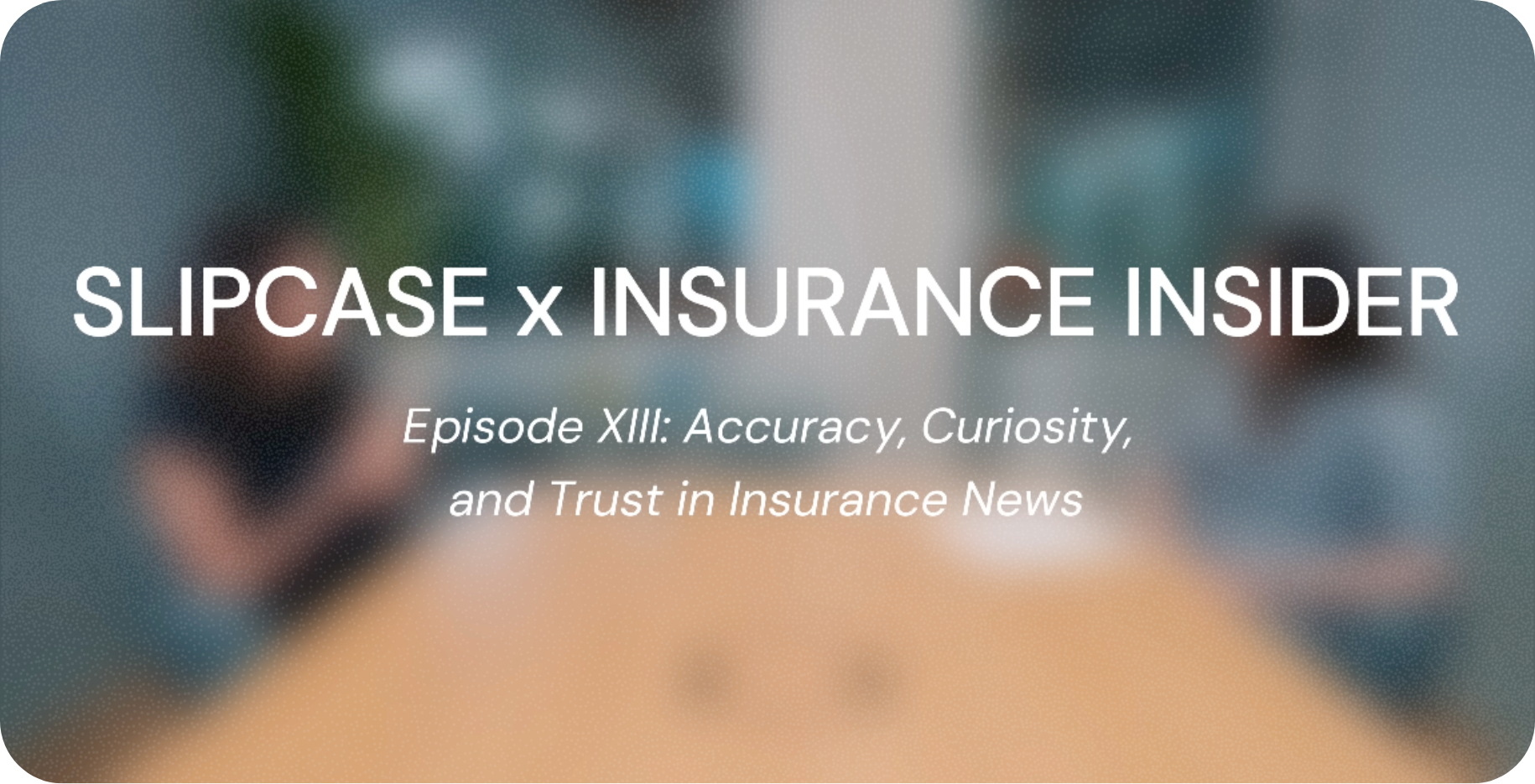 Catrin Shi: Accuracy, Curiosity and Trust in Insurance News | Slipcase 4AMers Ep. 13
