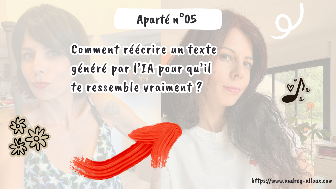 Aparté n°05 – Comment réécrire un texte généré par l’IA pour qu’il te ressemble vraiment ?