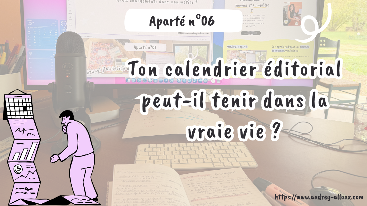 Aparté n°06 – Ton calendrier éditorial peut-il tenir dans la vraie vie ? Ma méthode pour le rendre utile et tenable