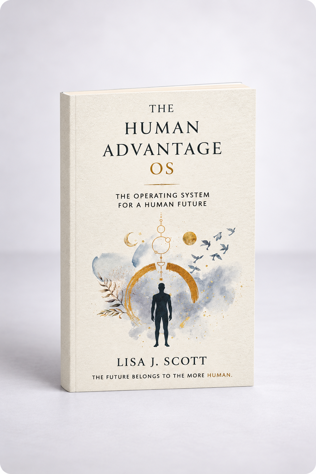 Book titled 'The Human Advantage OS' by Lisa J. Scott, with a cover design featuring a human silhouette, celestial elements, birds, and abstract artwork.