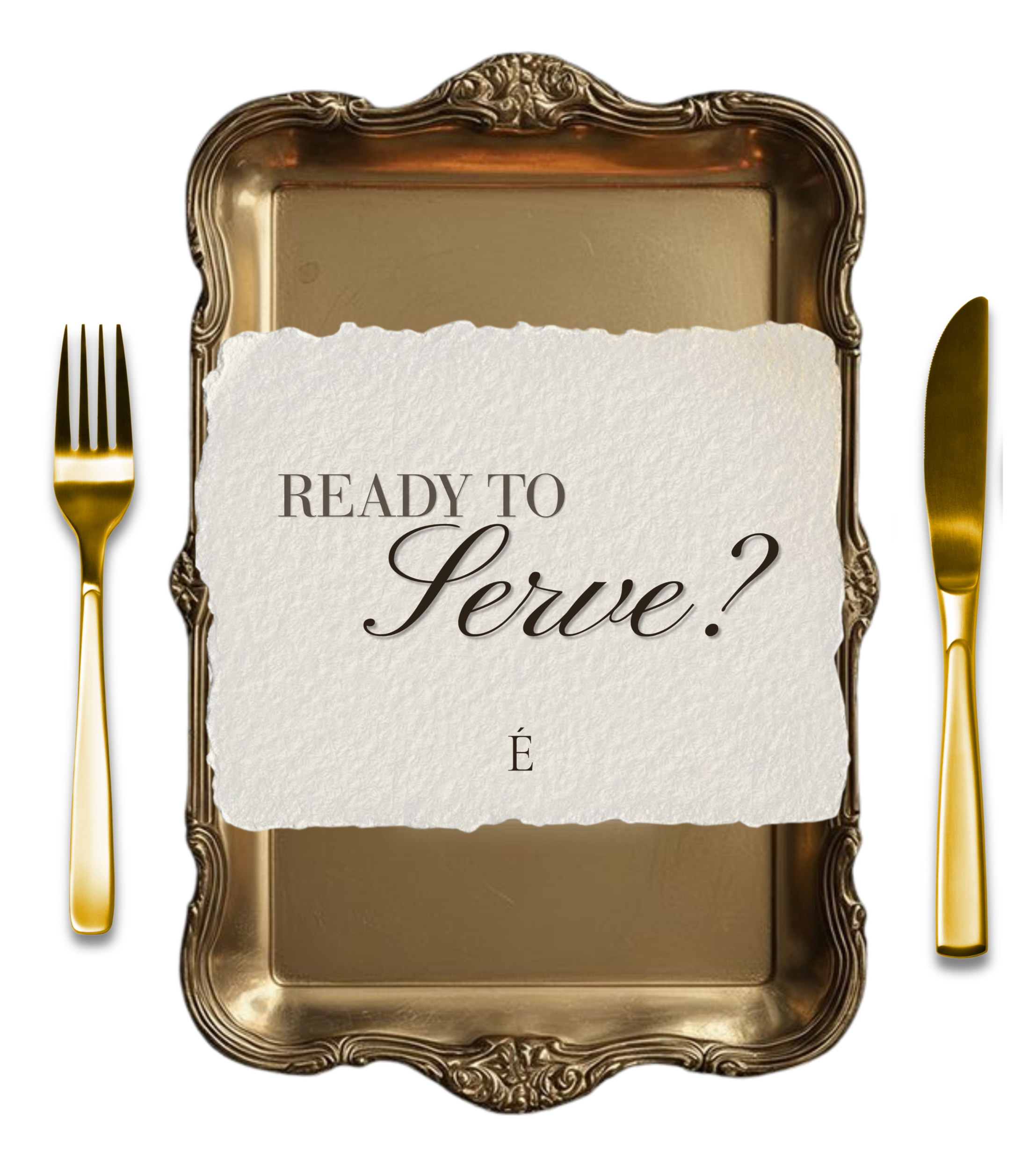 A decorative gold tray with ornate detailing, holding a piece of paper with the text 'Ready to Serve?' written on it, flanked by gold utensils on a black background.