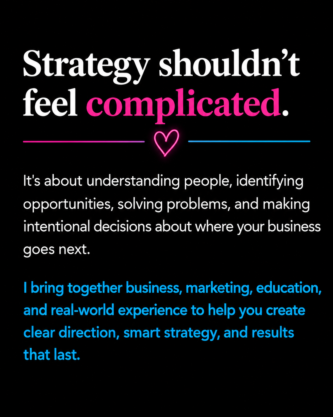 A motivational quote about strategy and understanding people, with a pink heart and lines, and a description of how the speaker brings together business, marketing, education, and real-world experience to create clear direction and results.