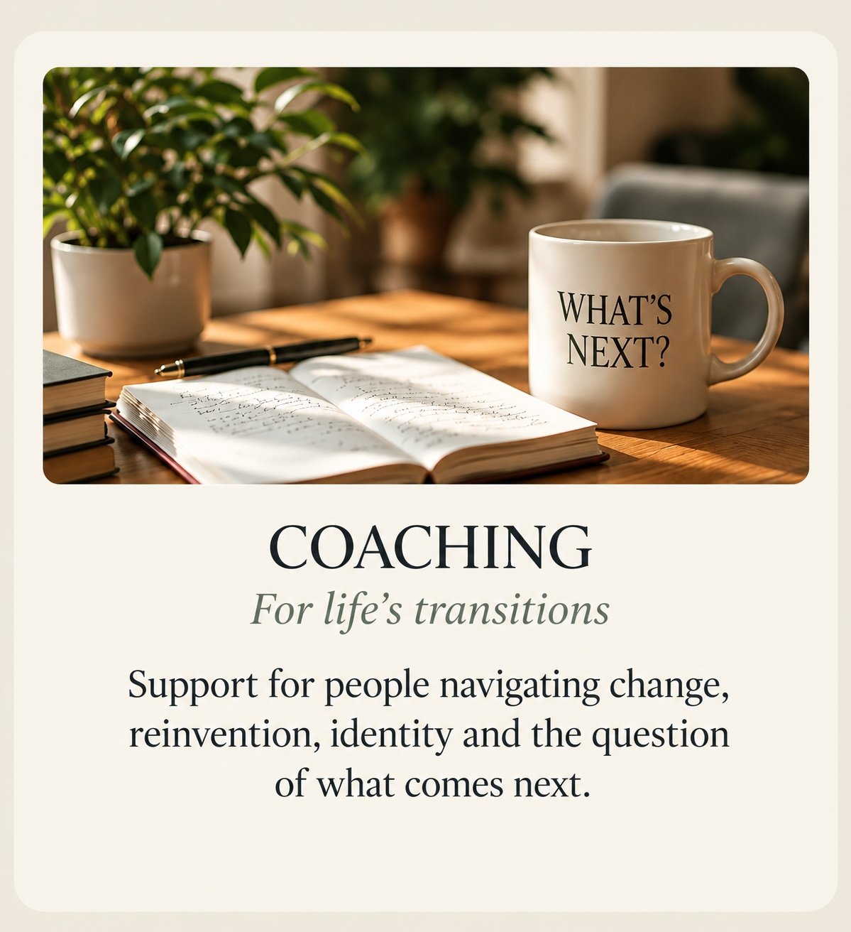 Path to Purpose. A supportive message about coaching for life's transitions, featuring a coffee mug with the phrase 'What's Next?', an open notebook, a pen, and a plant on a wooden table.