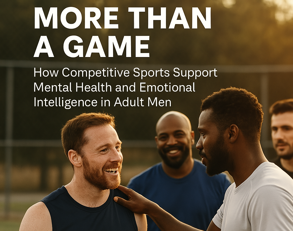 More Than a Game: Why Adult Men Are Turning to Competitive Sports for Mental Health and Emotional Strength