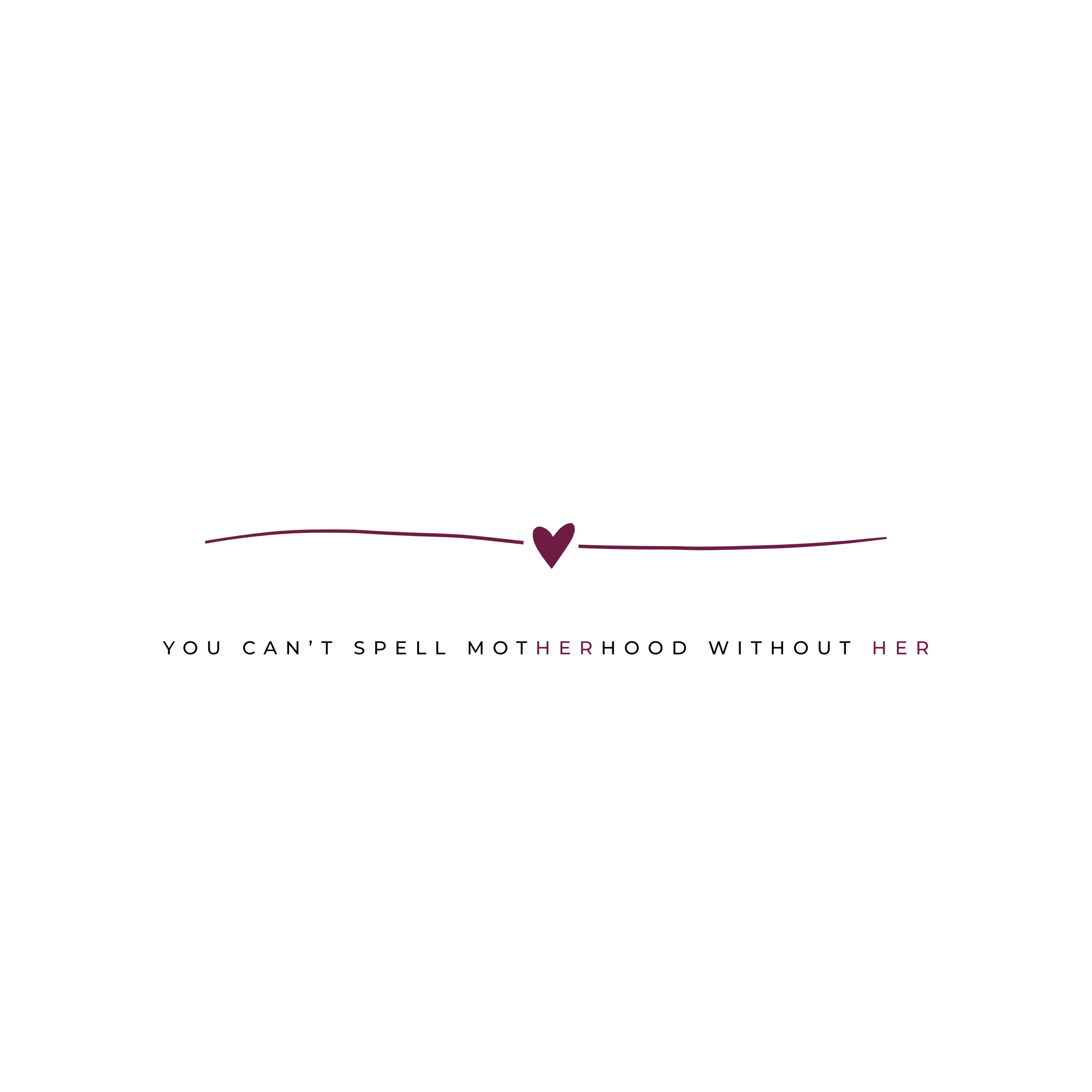Berry and black text saying "you cant spell motherhood without her." with small hearts above the text.