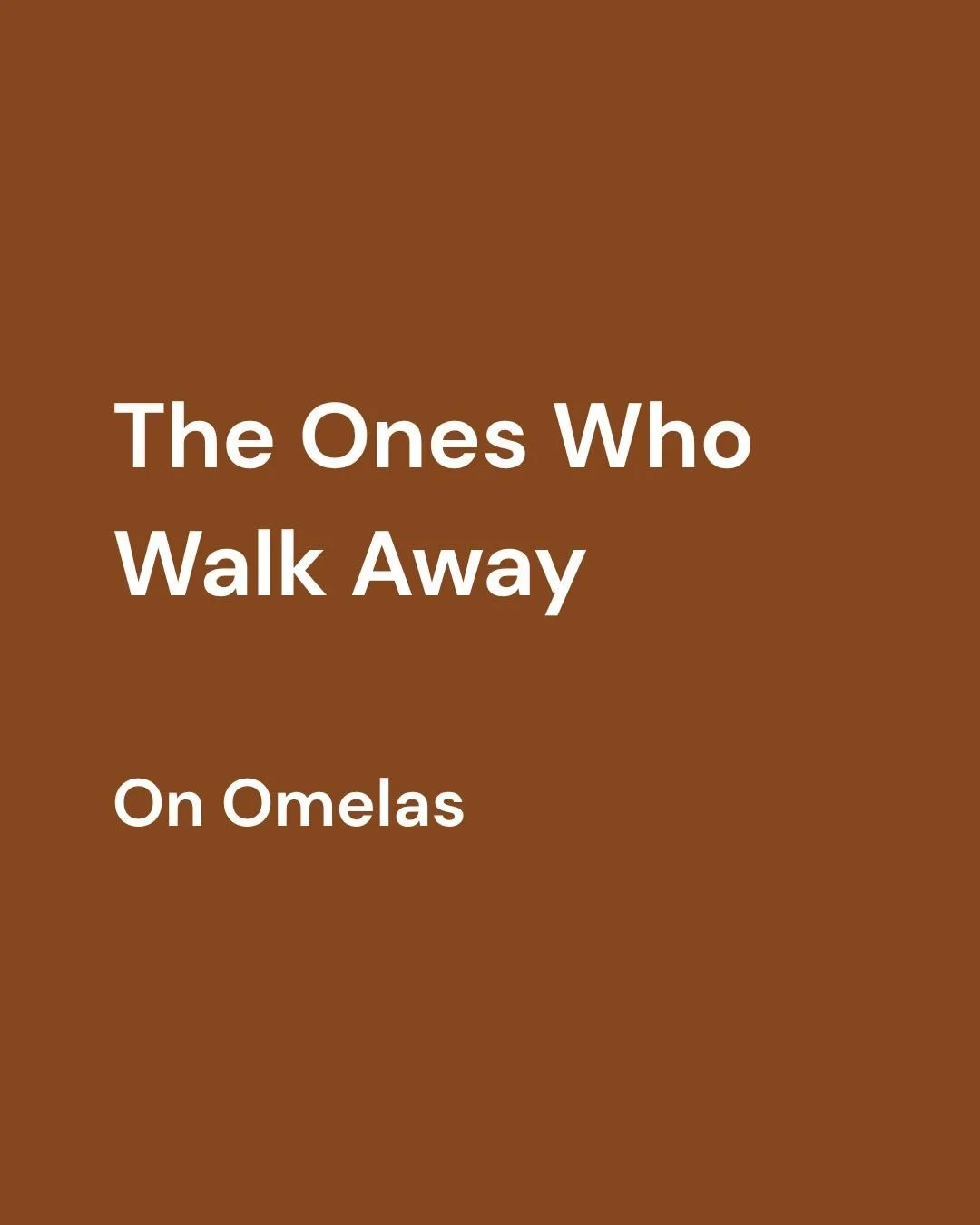 The Ones Who Walk Away: On Omelas