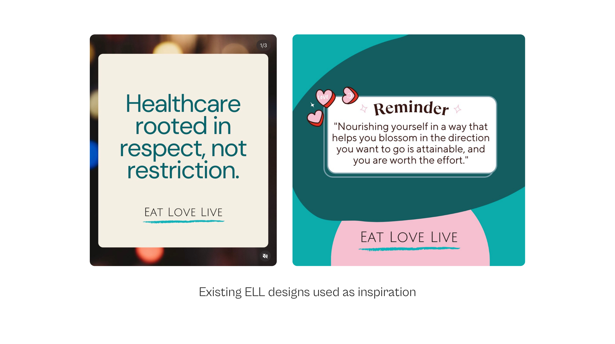 Two of Eat Love Live’s existing social media posts, used as inspiration for the new templates: ‘Healthcare rooted in respect, not restriction’ and a ‘Reminder’ quote card in teal and pink.