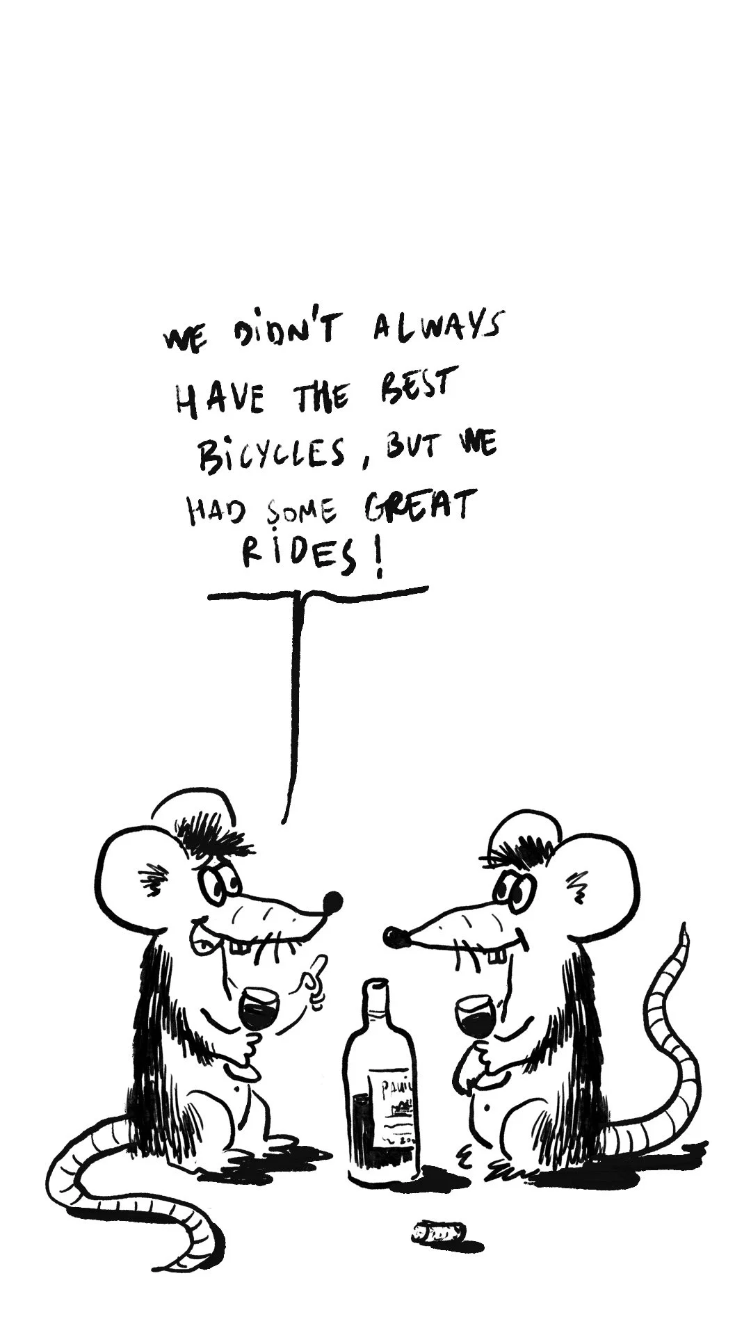 An illustration with two mice sitting, holding wine glasses and smiling, with a bottle of wine between them and a speech bubble above them that says, 'We didn't always have the best bicycles, but we had some great rides!'
