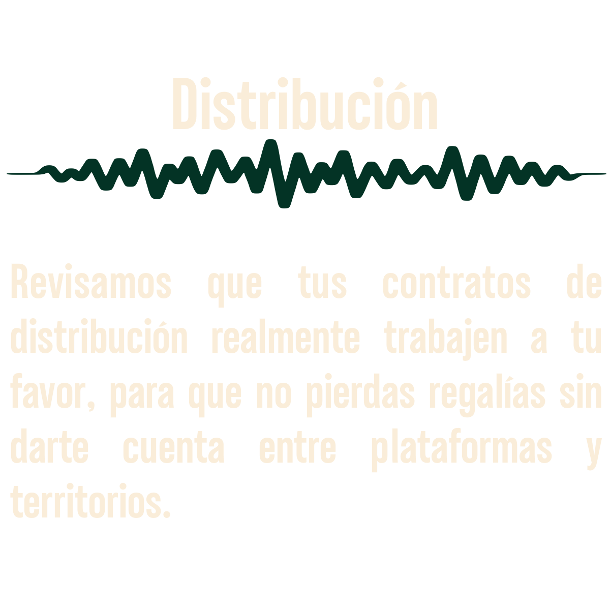 Mensaje en una imagen con gráfico de línea de audio. El texto dice: 'Distribución. Revisamos que tus contratos de distribución realmente trabajen a tu favor, para que no pierdas regalías sin darte cuenta entre plataformas y territorios.'