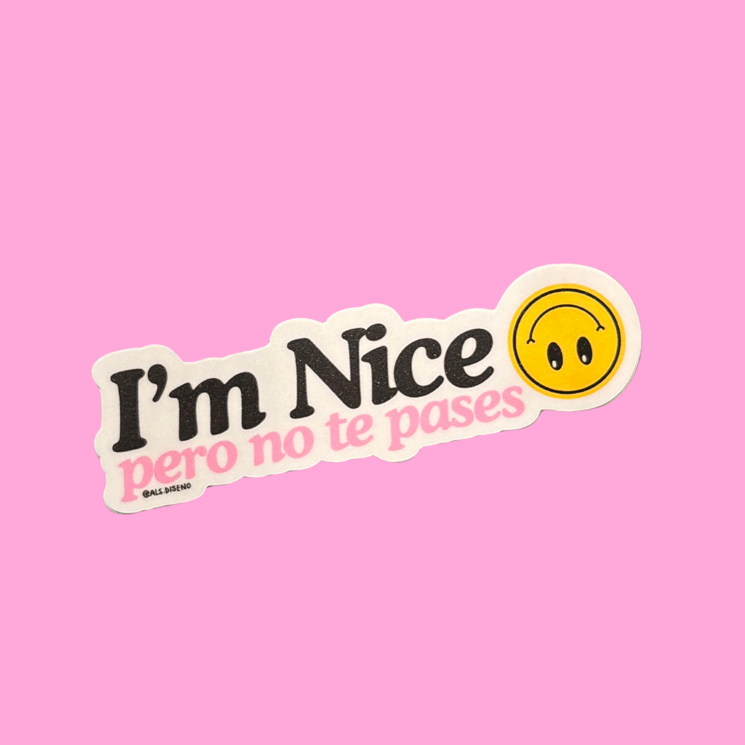 Im Nice Pero No Te Pases