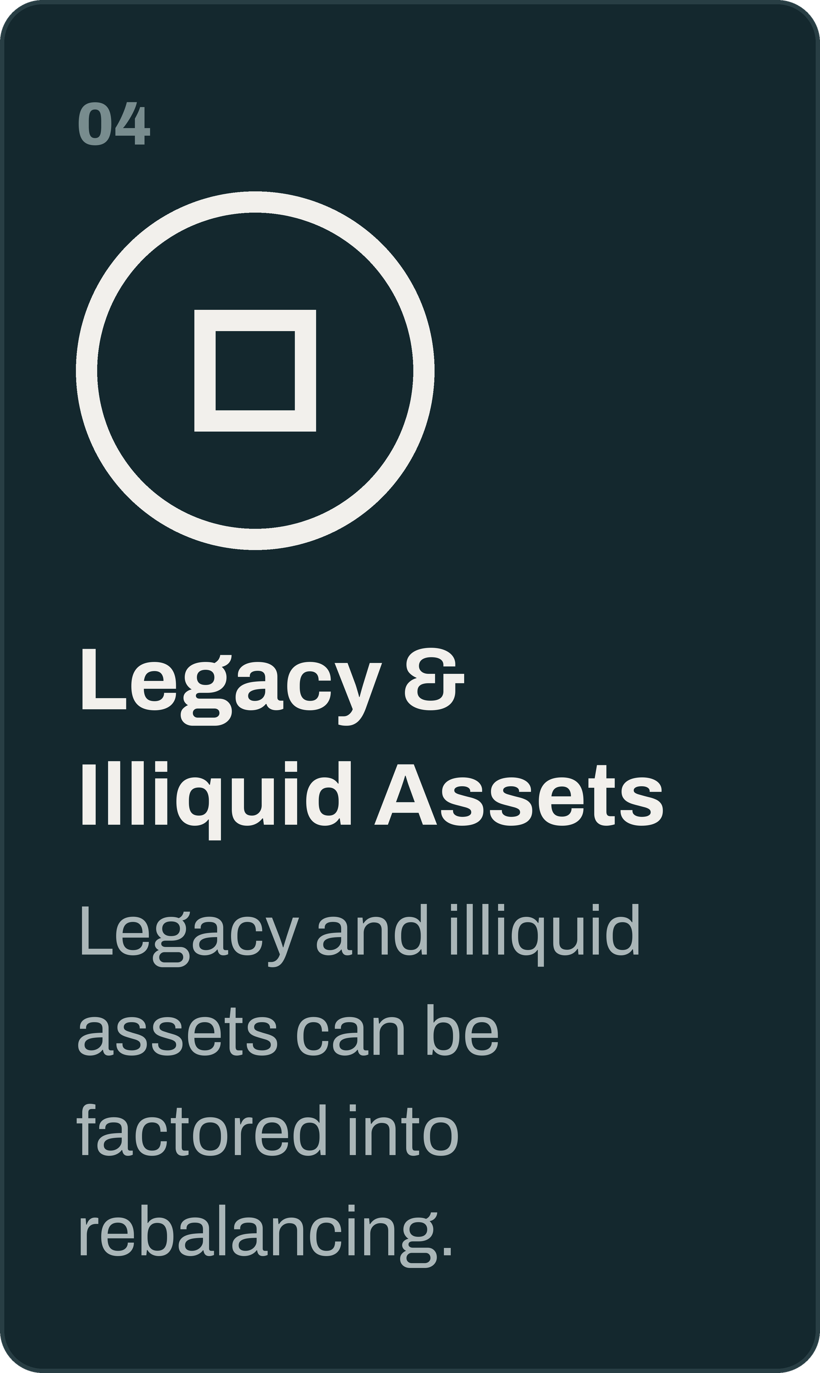 Informational graphic with a dark background, displaying a large white circle with a square inside, and the text "04" at the top left and "Legacy & Illiquid Assets" at the bottom.