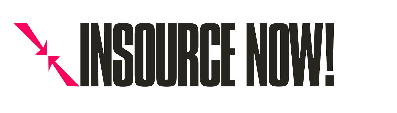 INSOURCE NOW!