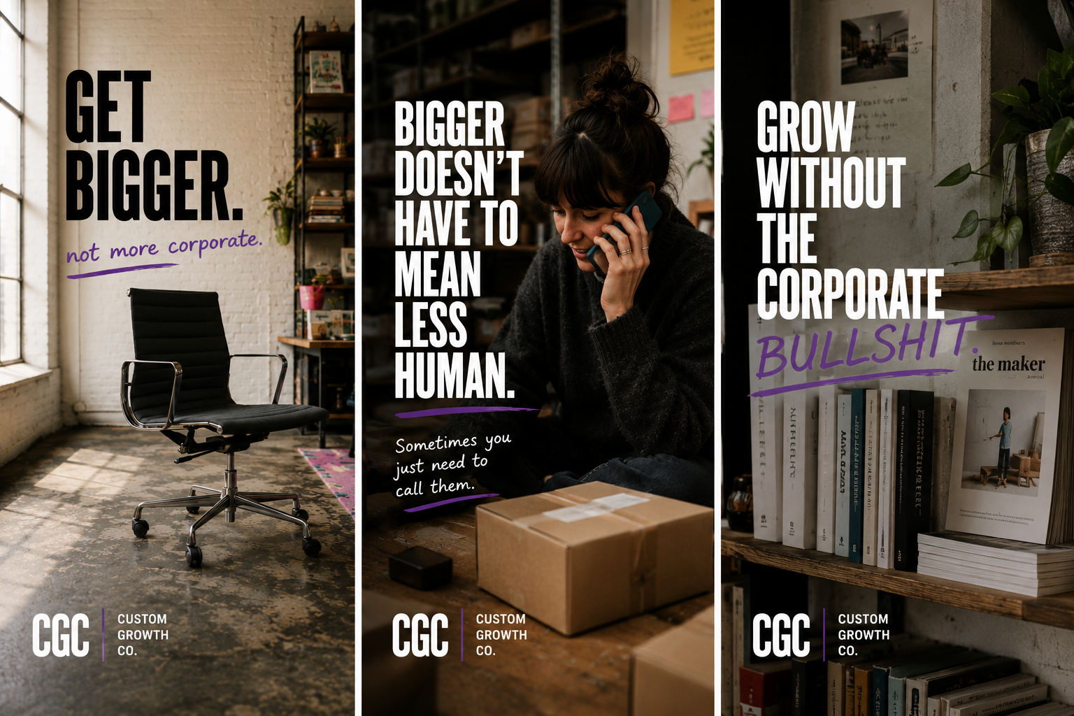 Three panels with motivational quotes about growth. The first panel has a windowed office space with a black chair and says, 'Get Bigger. not more corporate.' The second panel features a woman talking on the phone with a cardboard box on the table and states, 'Bigger doesn't have to mean less human.' The third panel shows a bookshelf with books and a photo frame, with the words, 'Grow without the corporate bullshit.'