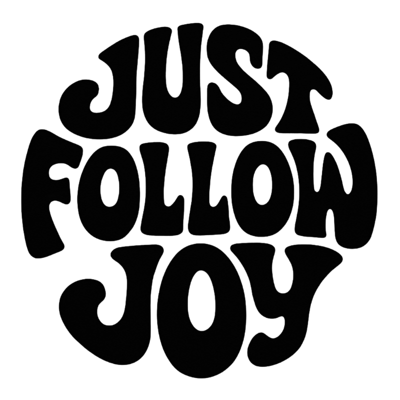 Black text that says 'Just Follow Joy' in a playful, rounded font.