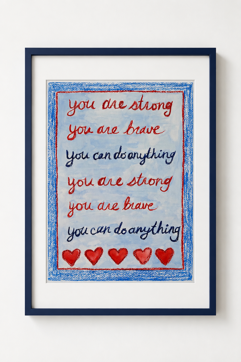 "you are strong,
you are brave, 
you can do anything. 
you are strong, 
you are brave, 
you can do anything."  

Took my one of my bestie's family motto and turned it into this painting for her son's room as a daily reminder.  

10" x 12" watercolor 