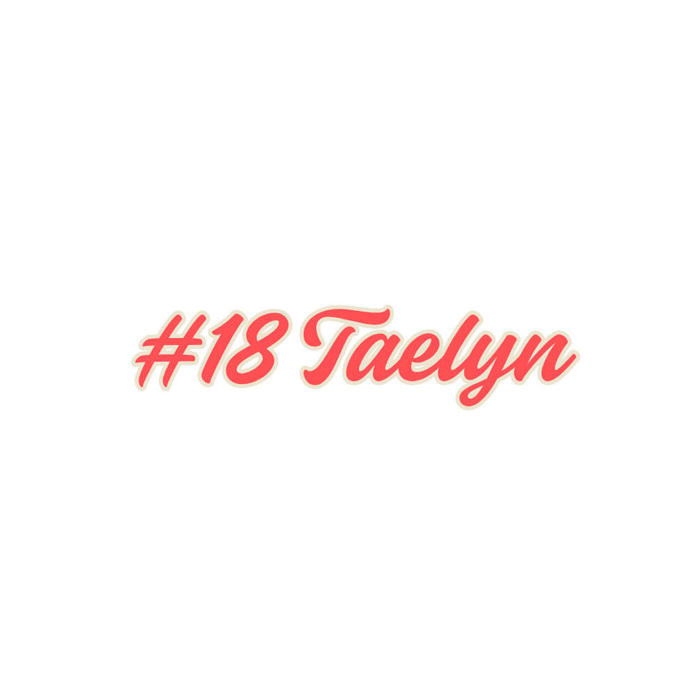 Black background with pink and white text that reads '#18 Taelyn'.