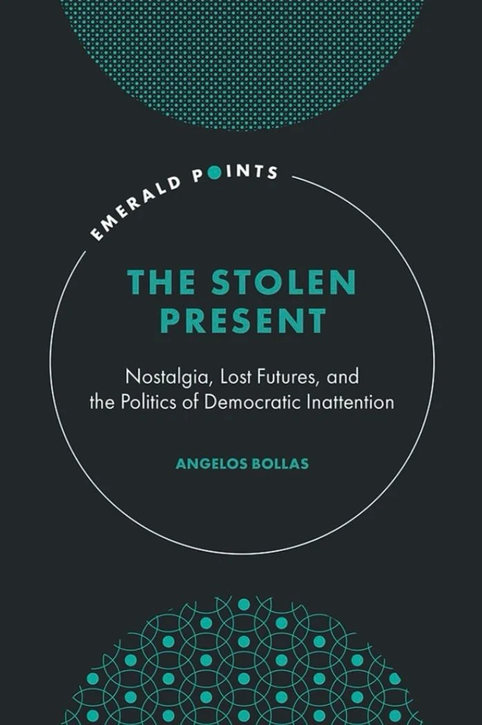 Book cover titled "The Stolen Present" by Angelos Bollas, with the subtitle "Nostalgia, Lost Futures, and the Politics of Democratic Inattention." The cover features a dark background with teal and white geometric designs and text, including the phrase "Emerald Points."