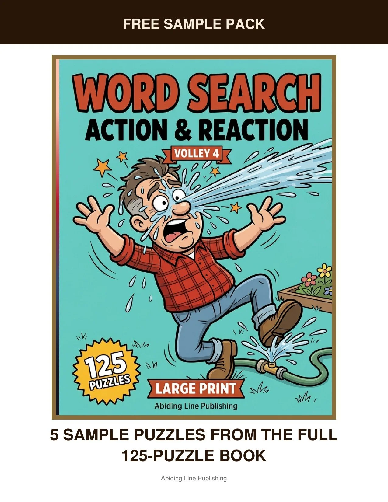 Action & Reaction — Volley 4
Curious what's inside? This free sample pack hands you five real puzzles inspired by one sprinkler, one soggy surprise, taken straight from the pages of the full book. Printed large and clear, just like every puzzle in th