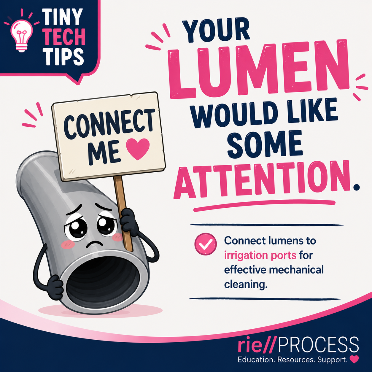 A cartoon illustration of a sad, anthropomorphic pipe holding a sign that says "Connect me" with a pink heart. The pipe has teary eyes and pink cheeks, appearing emotional. The background contains a message about connecting lumens to irrigation ports for mechanical cleaning, with pink and navy text emphasizing the tips.
