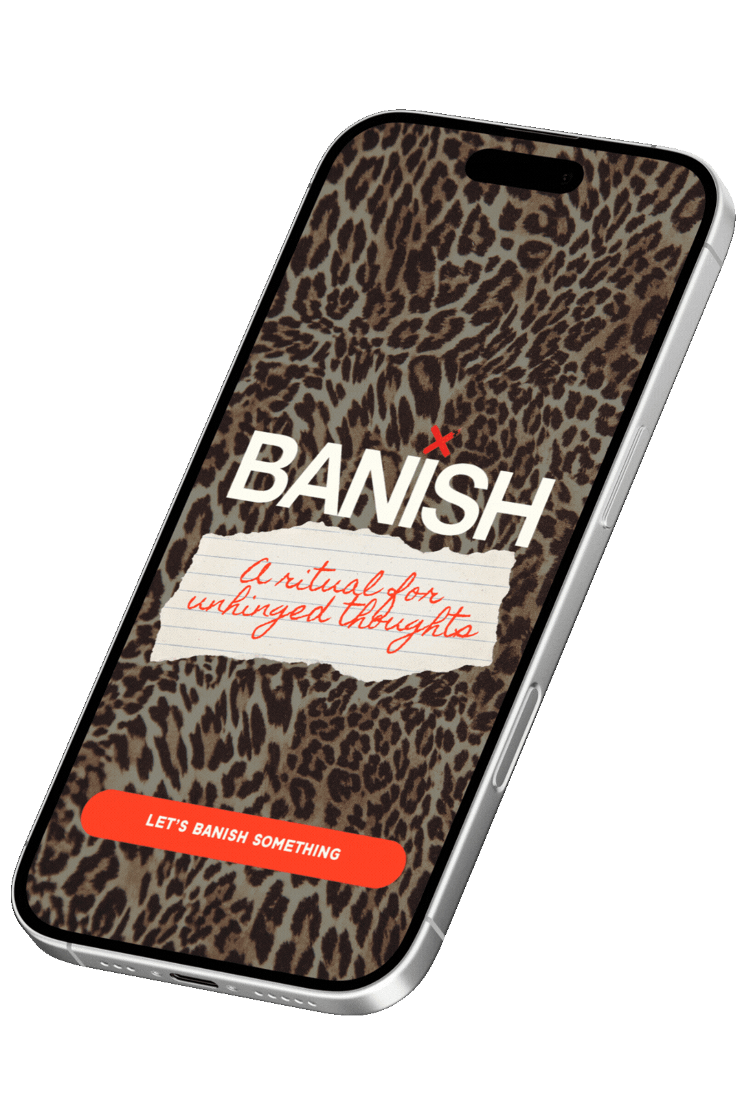Smartphone with a cover with a leopard print pattern, displaying an app called BANISH with the tagline "A ritual for unhinged thoughts" and a red button labeled "Let's Banish Something".