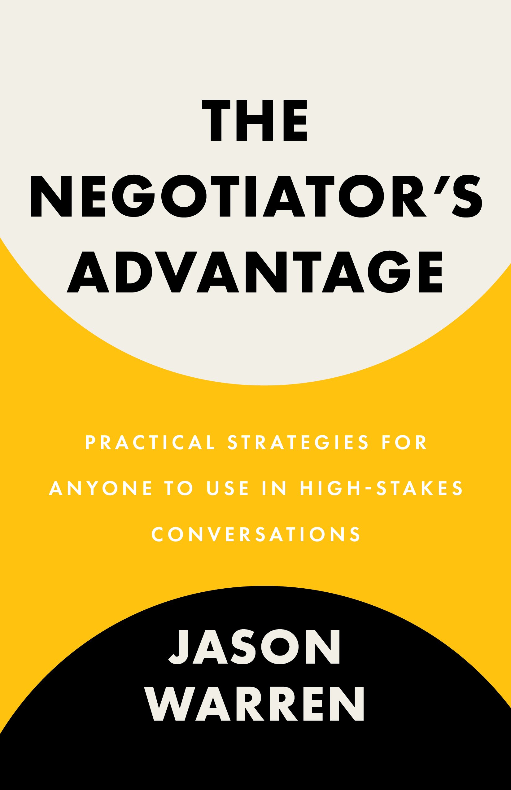 Book cover titled 'The Negotiator's Advantage' with subtitle 'Practical Strategies for Anyone to Use in High-Stakes Conversations' by Jason Warren.