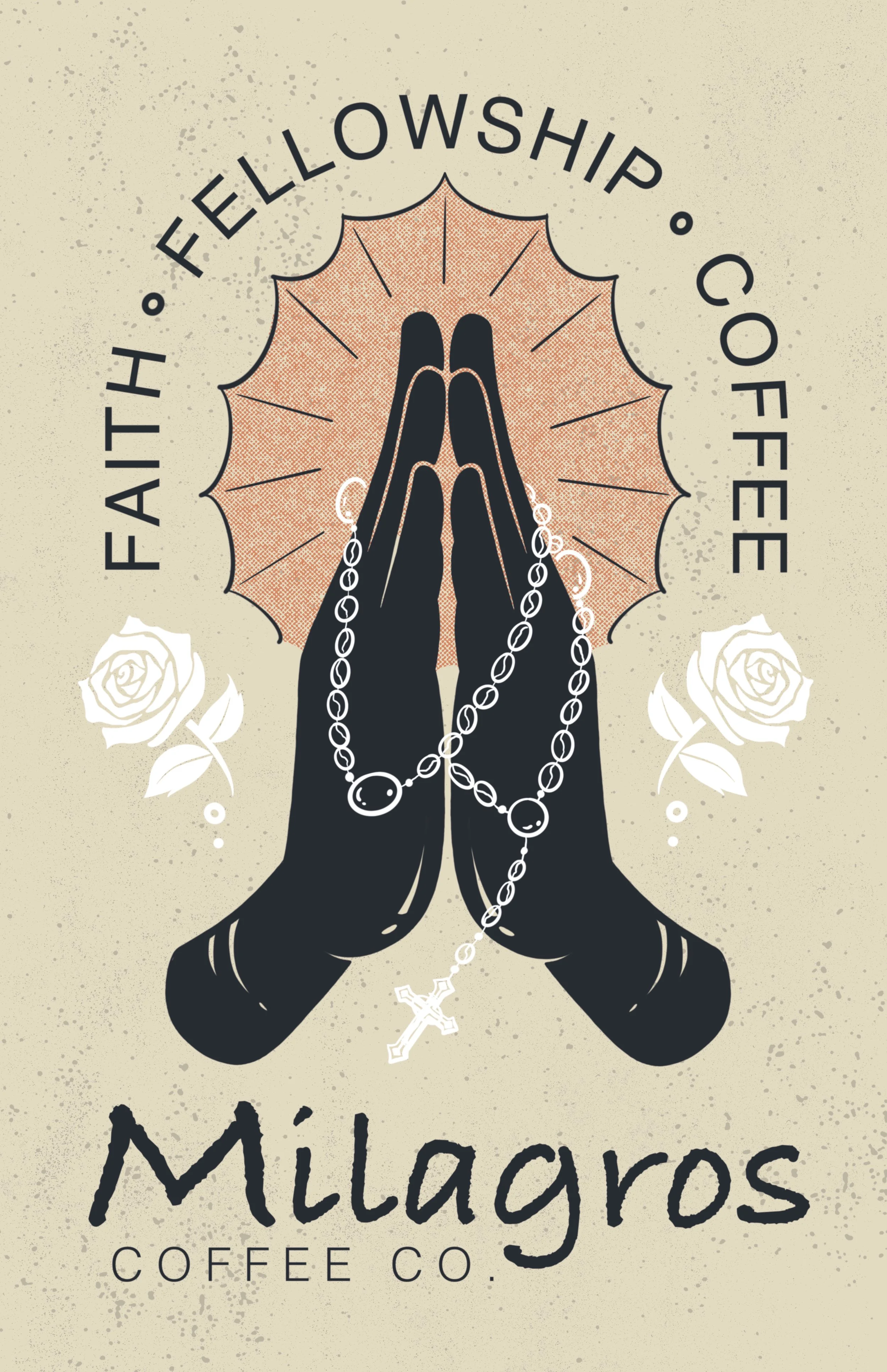 An illustrated design featuring praying hands holding rosary beads, with a background of an umbrella and roses. Text reads 'Faith, Fellowship, Coffee' and 'Milagros Coffee Co.'.