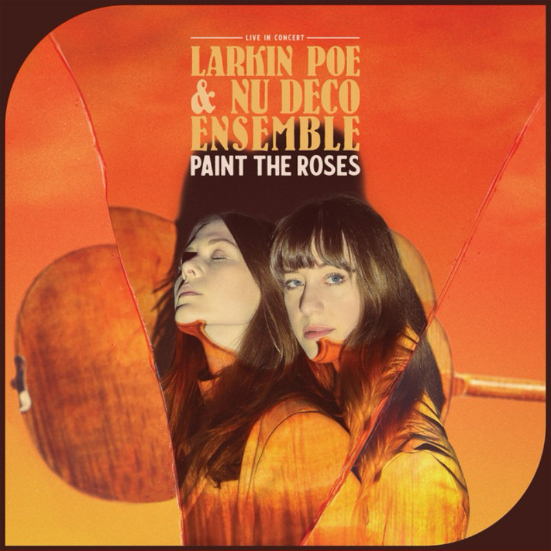 Poster for a live concert featuring Larkin Poe & Nu Deco Ensemble with the theme 'Paint the Roses', set against an orange background with mirrored images of two women.