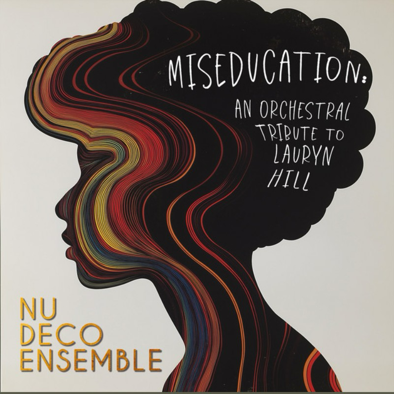 Album cover featuring a silhouette of a woman's profile filled with colorful, wavy lines. Text on the cover reads 'Miseducation: An Orchestral Tribute to Lauryn Hill' and 'Nu Deco Ensemble' in yellow.