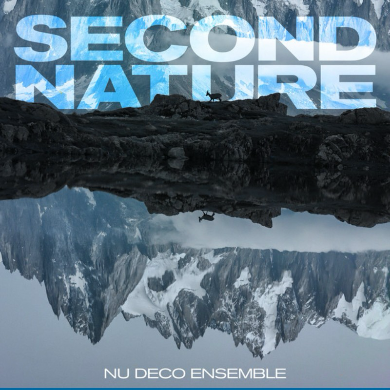 A mountain landscape with snow-covered peaks, a reflective body of water, and the text 'Second Nature' in large blue letters, with 'Nu Deco Ensemble' at the bottom.