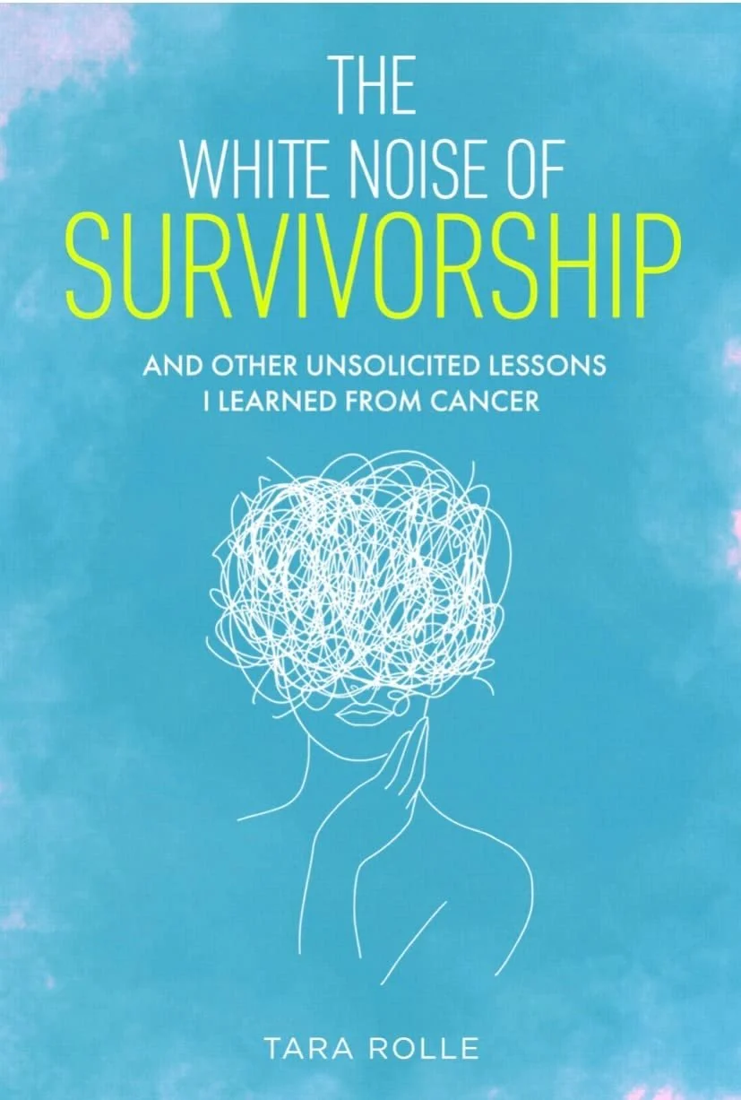 Book cover titled "The White Noise of Survivorship and Other Unsolicited Lessons I Learned from Cancer" by Tara Rolle, featuring a light blue background with an abstract line drawing of a person with tangled hair and a hand near their face.