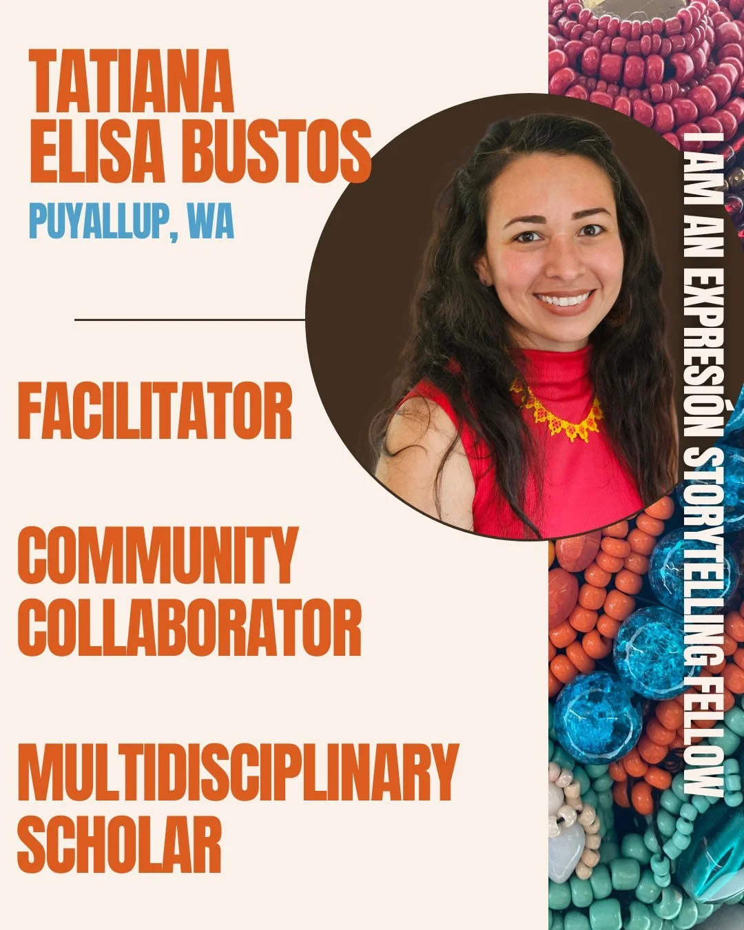 An informational poster featuring a portrait of Tatiana Elisa Bustos, a facilitator, community collaborator, and multidisciplinary scholar, with colorful beads in the background and text indicating she is from Puyallup, WA, and specializes in storytelling.