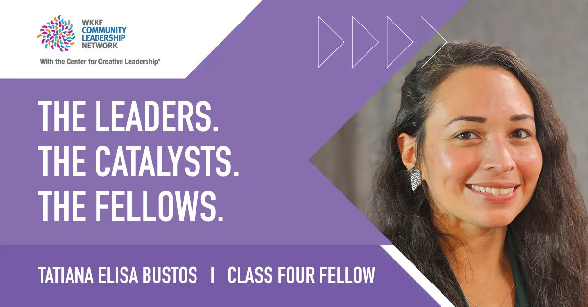 Promotional graphic for WKKF Community Leadership Network featuring Tatiana Elisa Bustos, Class Four Fellow, with a smiling woman portrait on the right and purple and white design elements.