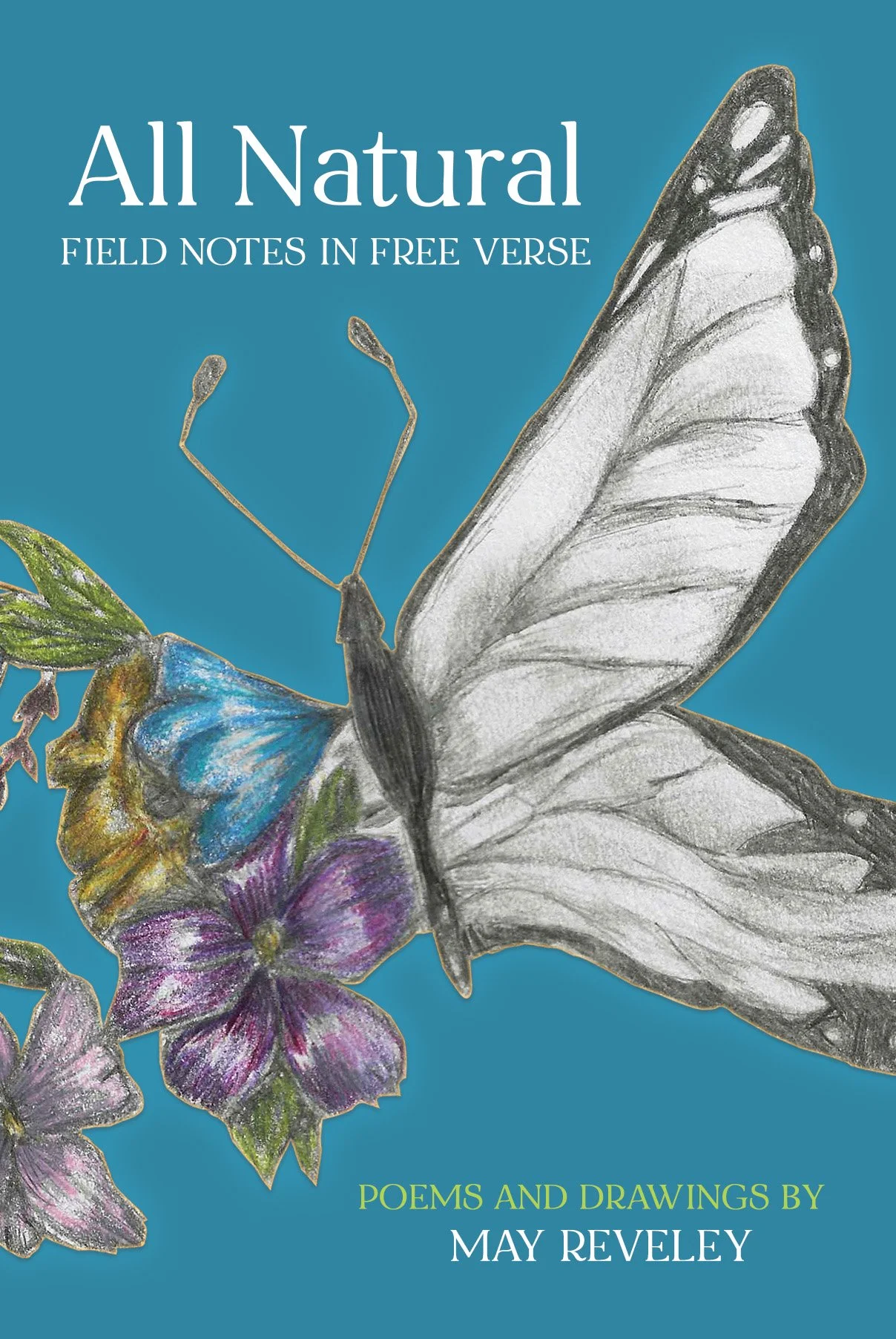 Book cover titled 'All Natural: Field Notes in Free Verse' featuring a drawing of a butterfly with colored wings and purple flowers set against a teal background.