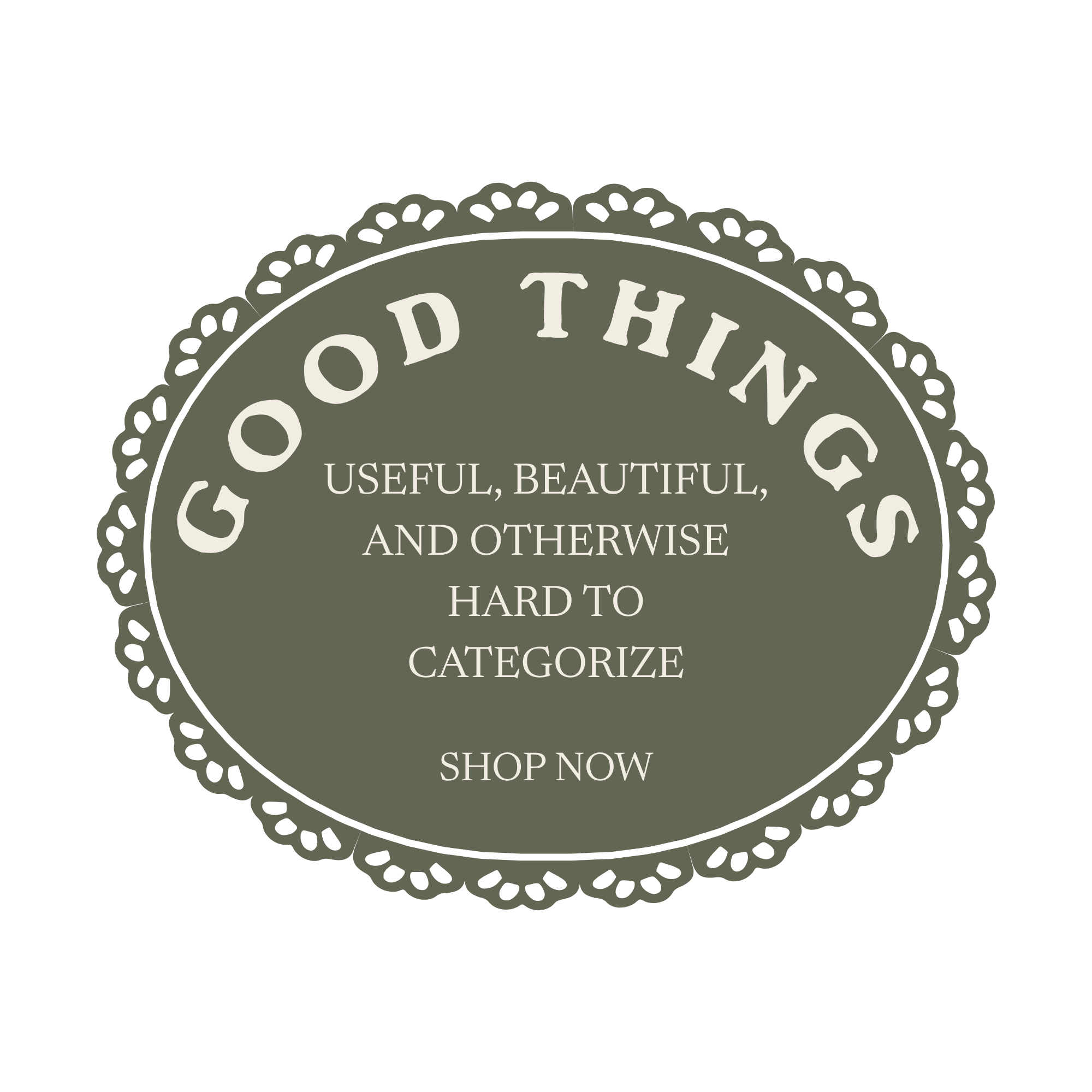A circular badge with a green background and decorative border, with the white text: 'Useful, Beautiful, and Otherwise Hard to Categorize' and the words 'Shop Now' at the bottom.
